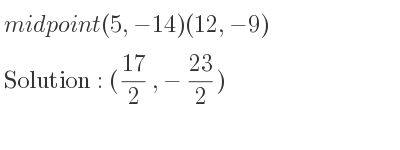 The midpoint (5,-14)(12,-9) is (17/2 ,-23/2)